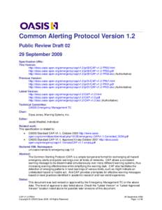 Common Alerting Protocol Version 1.2 Public Review Draft[removed]September 2009 Specification URIs: This Version: http://docs.oasis-open.org/emergency/cap/v1.2/pr02/CAP-v1.2-PR02.html