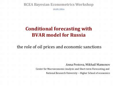 RCEA Bayesian Econometrics WorkshopConditional forecasting with BVAR model for Russia the role of oil prices and economic sanctions