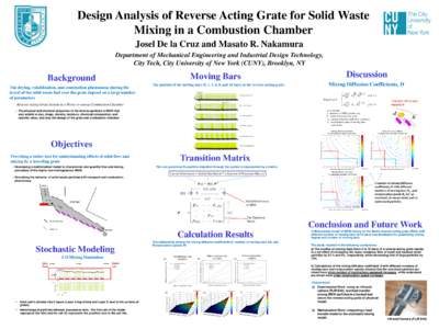 Design Analysis of Reverse Acting Grate for Solid Waste Mixing in a Combustion Chamber Josel De la Cruz and Masato R. Nakamura Department of Mechanical Engineering and Industrial Design Technology, City Tech, City Univer