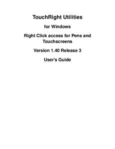 TouchRight Utilities for Windows Right Click access for Pens and Touchscreens Version 1.40 Release 3 User’s Guide
