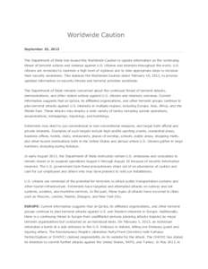 Worldwide Caution September 25, 2013 The Department of State has issued this Worldwide Caution to update information on the continuing threat of terrorist actions and violence against U.S. citizens and interests througho