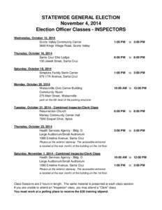 STATEWIDE GENERAL ELECTION November 4, 2014 Election Officer Classes - INSPECTORS Wednesday, October 15, 2014 Scotts Valley Community Center 3600 Kings Village Road, Scotts Valley