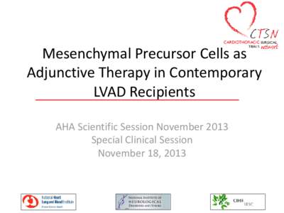 Mesenchymal Precursor Cells as Adjunctive Therapy in Contemporary LVAD Recipients AHA Scientific Session November 2013 Special Clinical Session November 18, 2013