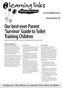 www.learninglinks.org.au Information Sheet 28 Our best-ever Parent ‘Survivor’ Guide to Toilet Training Children