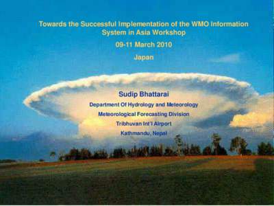Towards the Successful Implementation of the WMO Information System in Asia Workshop[removed]March 2010 Japan  Sudip Bhattarai