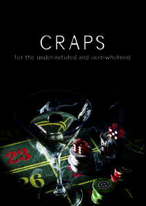 CRAPS  for the under-initiated and over-whelmed So, you want to learn Craps, eh? Craps is one of the most riveting games to play in the casino. It has been