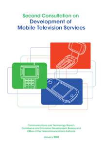 Second Consultation on  Development of Mobile Television Services  Communications and Technology Branch,