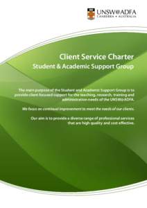 Client Service Charter Student & Academic Support Group The main purpose of the Student and Academic Support Group is to provide client focused support for the teaching, research, training and administration needs of the