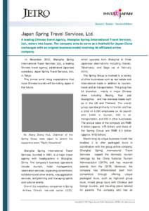 Success StoriesーService/Others  Japan Spring Travel Services, Ltd. A leading Chinese travel agency, Shanghai Spring International Travel Services, Ltd., enters into Japan. The company aims to serve as a foothold for Ja