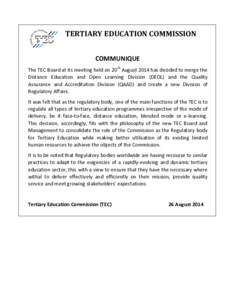TERTIARY EDUCATION COMMISSION COMMUNIQUE The TEC Board at its meeting held on 20th August 2014 has decided to merge the Distance Education and Open Learning Division (DEOL) and the Quality Assurance and Accreditation Div