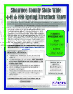May 5th, 2018 KANSAS NE HERITAGE COMPLEX, Holton, KS Sponsored by: Shawnee County Livestock Committee This show is open to all 4-H’ers and FFA members who are between the ages of 7-18 as of January 1, 2018. Exhibitors 