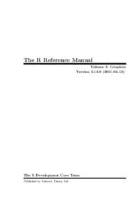 The R Reference Manual Volume 2: Graphics Version13) The R Development Core Team Published by Network Theory Ltd