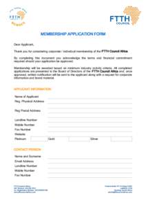 MEMBERSHIP APPLICATION FORM Dear Applicant, Thank you for considering corporate / individual membership of the FTTH Council Africa. By completing this document you acknowledge the terms and financial commitment required 