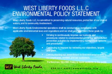 WEST LIBERTY FOODS L.L.C ENVIRONMENTAL POLICY STATEMENT West Liberty Foods LLC, is committed to preserving natural resources, protection of our shared waters, and to community involvement. West Liberty Foods Environmenta