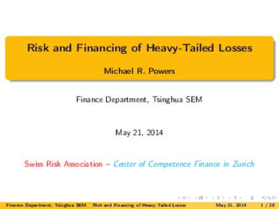 Risk and Financing of Heavy-Tailed Losses Michael R. Powers Finance Department, Tsinghua SEM May 21, 2014