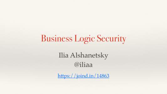 Business Logic Security Ilia Alshanetsky @iliaa https://joind.in/14863  whois: Ilia Alshanetsky