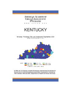 KENTUCKY  In 2000, the U.S. Bureau of Health Professions reported that the demand for the services of child and adolescent psychiatry is projected to increase by 100% between 1995 and[removed]Department of Health and Huma