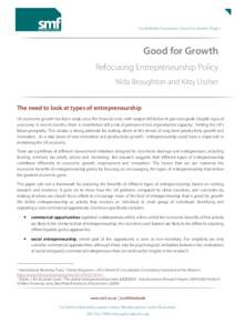 Social Market Foundation | Good for Growth | Page 1  Good for Growth Refocusing Entrepreneurship Policy Nida Broughton and Kitty Ussher The need to look at types of entrepreneurship