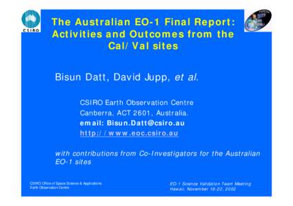 The Australian EO-1 Final Report: Activities and Outcomes from the Cal/Val sites Bisun Datt, David Jupp, et al. CSIRO Earth Observation Centre Canberra, ACT 2601, Australia.