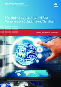 TCS Enterprise Security and Risk Management Solutions and Services Enterprise Security and Risk Management  The digital era has created unprecedented opportunities for organizations to conduct