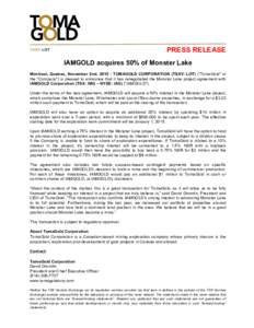 PRESS RELEASE  TSXV: LOT IAMGOLD acquires 50% of Monster Lake Montreal, Quebec, November 2nd, TOMAGOLD CORPORATION (TSXV: LOT) (“TomaGold” or