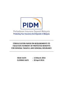 CONSULTATION PAPER ON REQUIREMENTS TO FACILITATE PAYMENT OF PROTECTED BENEFITS FOR GENERAL TAKAFUL AND GENERAL INSURANCE ISSUE DATE CLOSING DATE