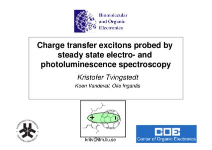 Charge transfer excitons probed by steady state electro- and photoluminescence spectroscopy Kristofer Tvingstedt Koen Vandeval, Olle Inganäs