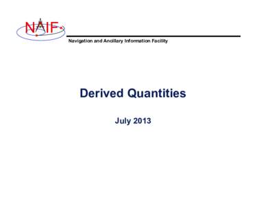 N IF Navigation and Ancillary Information Facility Derived Quantities July 2013