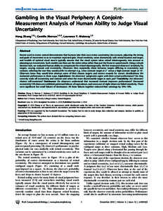 Gambling in the Visual Periphery: A ConjointMeasurement Analysis of Human Ability to Judge Visual Uncertainty Hang Zhang1,2*, Camille Morvan1,2,3, Laurence T. Maloney1,2 1 Department of Psychology, New York University, N