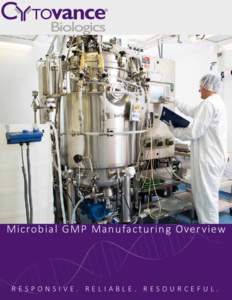 Microbial GMP Manufacturing Overview  RESPONSIVE. RELIABLE. RESOURCEFUL. Cytovance® Biologics is a leading contract development and manufacturing provider of both mammalian and microbial service offerings to the