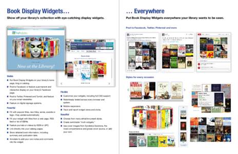 Book Display Widgets…  … Everywhere Show off your library’s collection with eye-catching display widgets.
