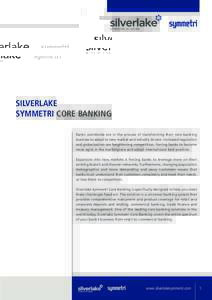 Silverlake Symmetri Core Banking Banks worldwide are in the process of transforming their core banking business to adapt to new market and industry drivers. Increased regulation and globalisation are heightening competit