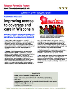 COMMUNITY GRANT OUTCOME REPORT HealthWatch Wisconsin Improving access to coverage and care in Wisconsin
