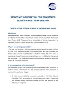 IMPORTANT INFORMATION FOR REGISTERED BODIES IN NORTHERN IRELAND LAUNCH OF THE UPDATE SERVICE IN ENGLAND AND WALES Introduction Registered Bodies (RBs) in Northern Ireland may wish to know that the Disclosure