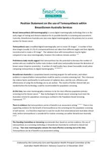 Position Statement on the use of Tomosynthesis within BreastScreen Australia Services Breast tomosynthesis (3D mammography) is a new digital mammography technology that is in the early stages of testing and clinical eval