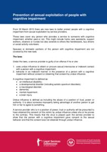 Prevention of sexual exploitation of people with cognitive impairment From 30 March 2015 there are new laws to better protect people with a cognitive impairment from sexual exploitation by service providers. These laws c