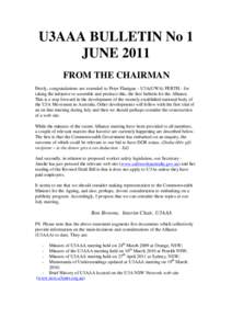 U3AAA BULLETIN No 1 JUNE 2011 FROM THE CHAIRMAN Firstly, congratulations are extended to Peter Flanigan – U3A(UWA) PERTH - for taking the initiative to assemble and produce this, the first bulletin for the Alliance. Th