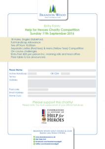 Entry Form: Help for Heroes Charity Competition Sunday 11th SeptemberHoles, Singles Stableford, Full Handicap Allowance Tee off from 10.00am