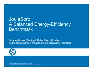 JouleSort: A Balanced Energy-Efficiency Benchmark Suzanne Rivoire (Stanford), Mehul Shah (HP Labs), Partha Ranganathan (HP Labs), Christos Kozyrakis (Stanford)