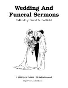 Wedding And Funeral Sermons Edited by David A. Padfield © 1998 David Padfield • All Rights Reserved http://www.padfield.com