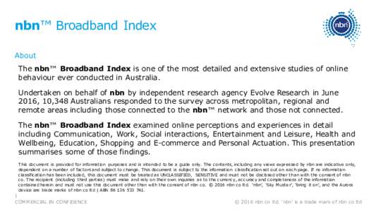 nbn™ Broadband Index About The nbn™ Broadband Index is one of the most detailed and extensive studies of online behaviour ever conducted in Australia. Undertaken on behalf of nbn by independent research agency Evolve