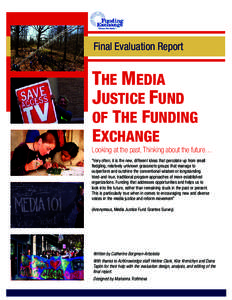 Final Evaluation Report  THE MEDIA JUSTICE FUND  OF THE FUNDING