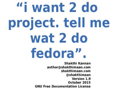 “i want 2 do project. tell me wat 2 do fedora”. Shakthi Kannan 