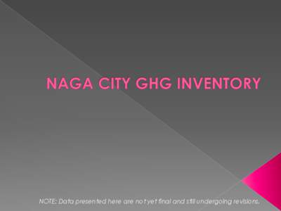 NOTE: Data presented here are not yet final and still undergoing revisions.   Bicol region with Naga City at the center