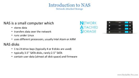 Introduction to NAS Network Attached Storage • NAS is a small computer which • •