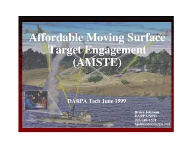 Affordable Moving Surface Target Engagement (AMSTE) DARPA Tech June 1999 Bruce Johnson
