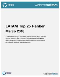 LATAM Top 25 Ranker Março 2018 A Triton Digital divulgou seu ranking mensal de áudio digital de Março 2018 da America Latina. O Latam Ranker é uma lista das rádios e rádios digitais com o melhor desempenho de acord