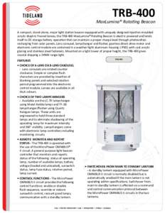 TRB-400  MaxLumina® Rotating Beacon A compact, stand-alone, major light station beacon equipped with uniquely designed injection moulded acrylic dioptric fresnel lenses, the TRB-400 MaxLumina® Rotating Beacon is electr