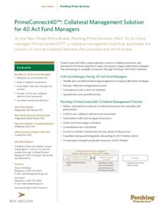 FACT SHEET  Pershing Prime Services PrimeConnect40™: Collateral Management Solution for 40 Act Fund Managers