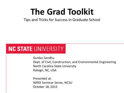 The Grad Toolkit  Tips and Tricks for Success in Graduate School Gurdas Sandhu Dept. of Civil, Construction, and Environmental Engineering